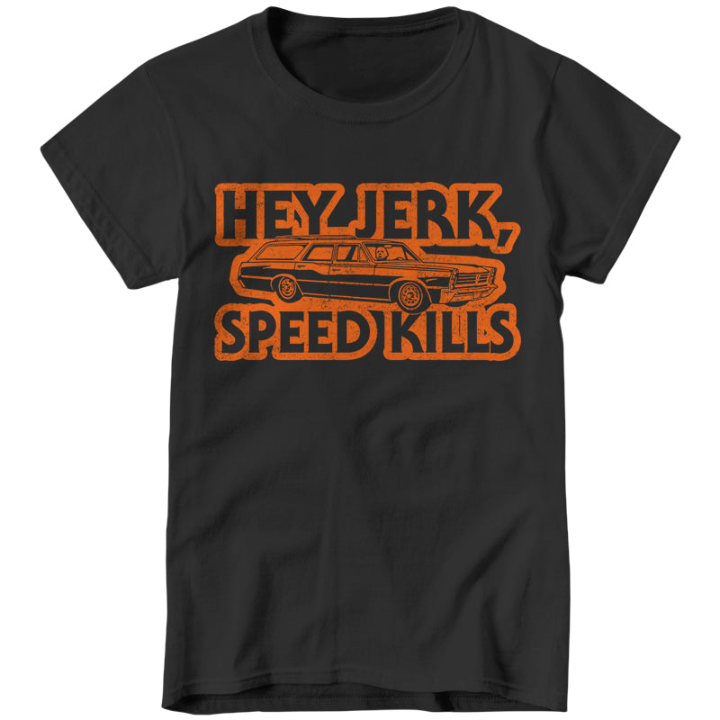 Hey Jerk, Speed Kills Ladies T-Shirt - FiveFingerTees