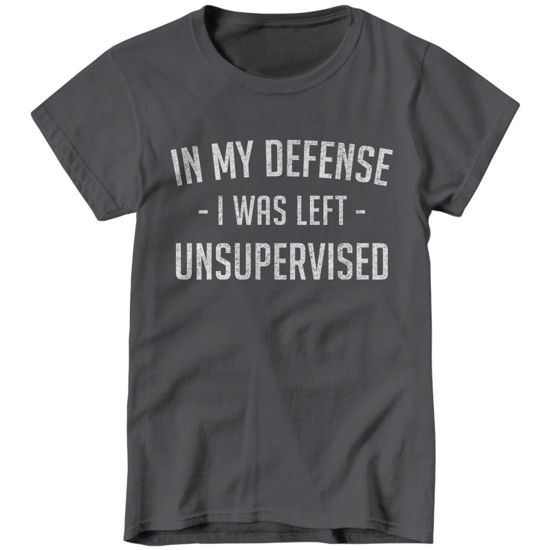 In My Defense I Was Left Unsupervised Ladies T-Shirt - FiveFingerTees