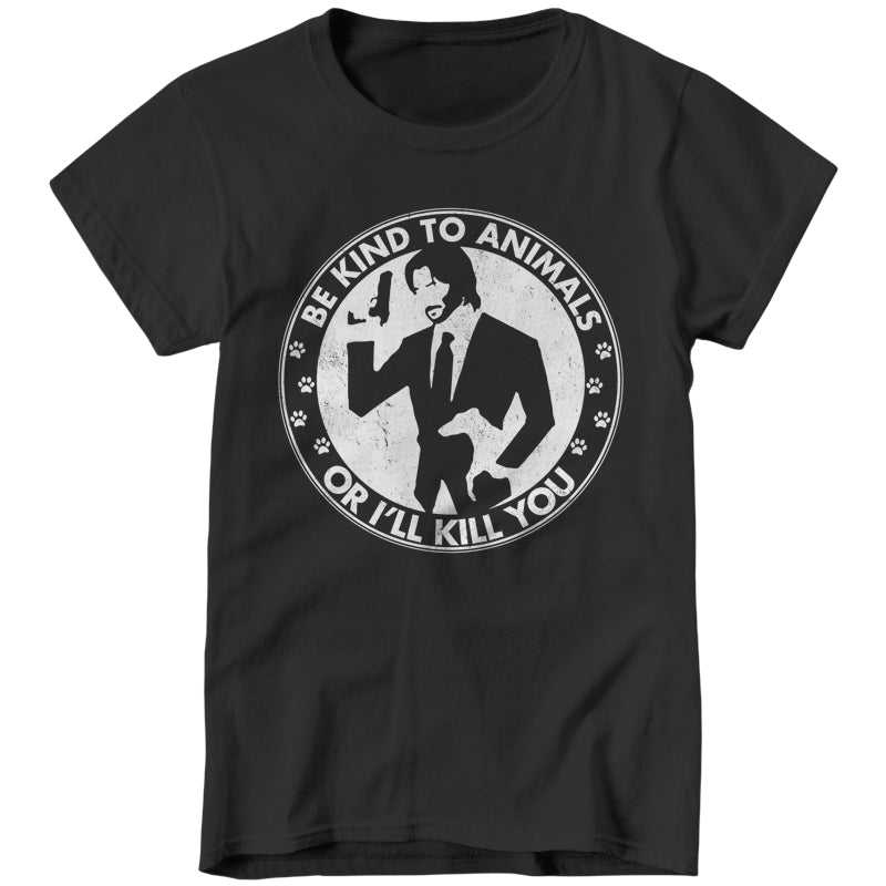 Be Kind To Animals Or I'll Kill You Ladies T-Shirt - FiveFingerTees