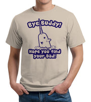 Bye Buddy Hope You Find Your Dad T-Shirt - FiveFingerTees