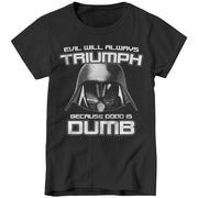 Evil Will Always Triumph Because Good Is Dumb Ladies T-Shirt - FiveFingerTees