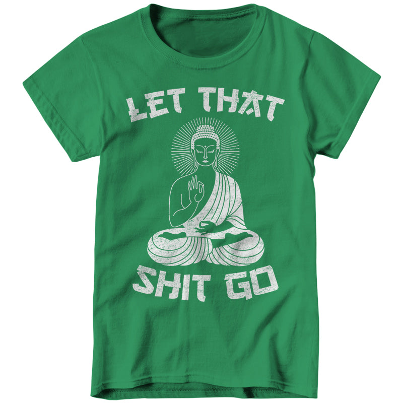 Let That Shit Go Ladies T-Shirt - FiveFingerTees