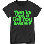 They're Coming To Get You Barbara Ladies T-Shirt - FiveFingerTees
