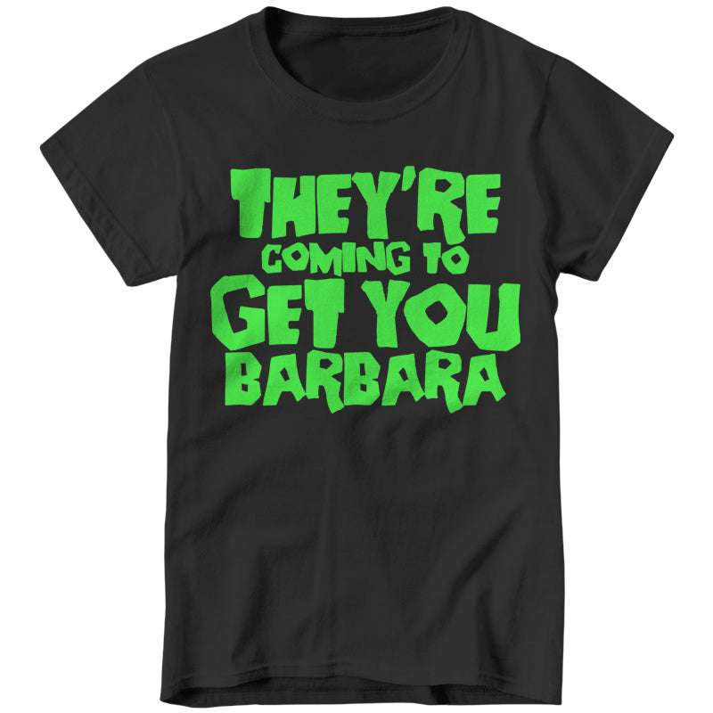 They're Coming To Get You Barbara Ladies T-Shirt - FiveFingerTees